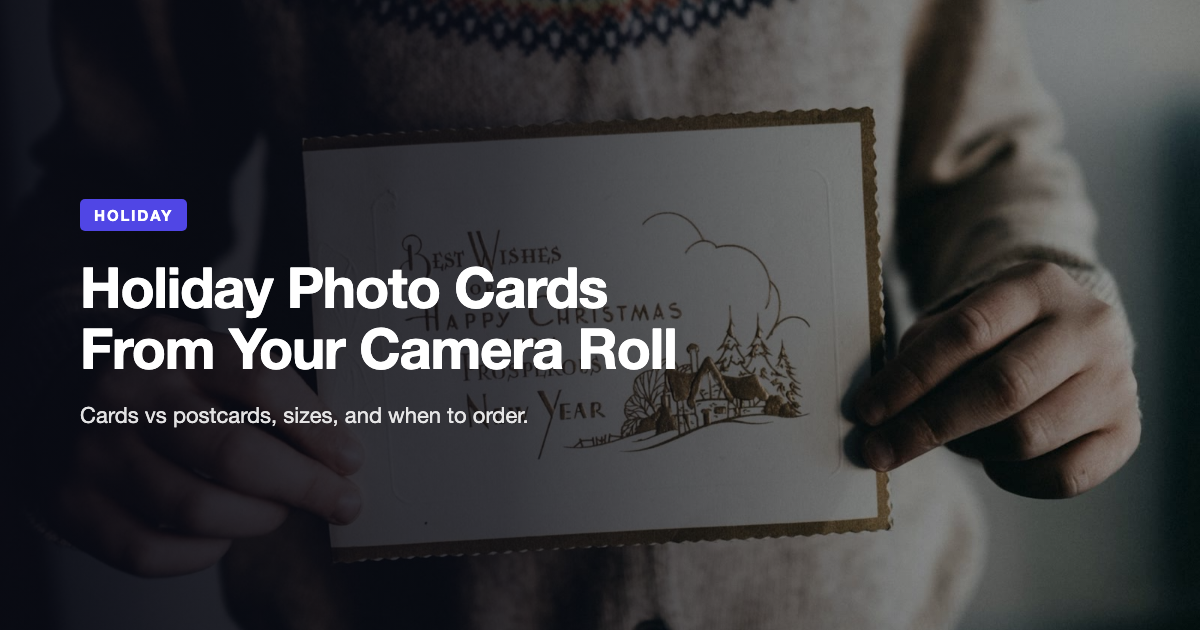 Holiday Photo Cards From Your Camera Roll: Cards vs Postcards, Sizes and When to Order