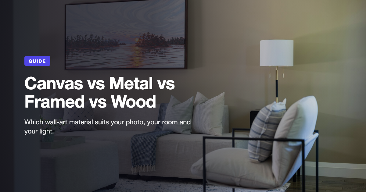 Canvas vs Metal vs Framed vs Wood Prints: Which Should You Choose?